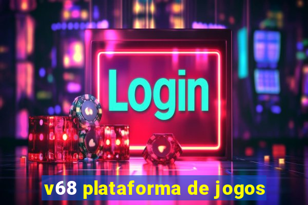 v68 plataforma de jogos